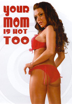 Your Mom Is Hot Too