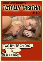 Totally Tabitha 10: Two White Chicks And The Big Black Cock